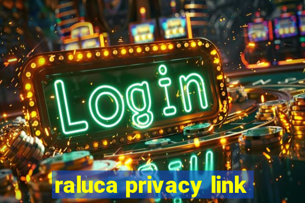 raluca privacy link